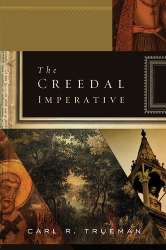 The creedal imperative (2012, Crossway)