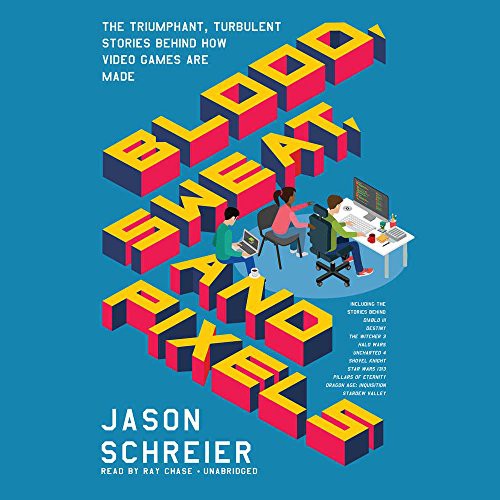 Jason Schreier: Blood, Sweat, and Pixels (AudiobookFormat, 2017, Harpercollins, HarperCollins Publishers and Blackstone Audio)