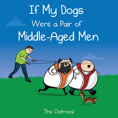 The Oatmeal: If My Dogs Were a Pair of Middle-Aged Men (2017, Andrews McMeel Publishing)