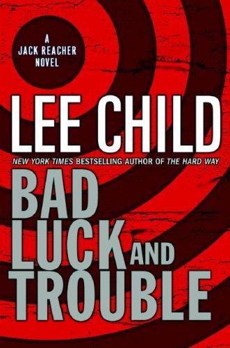 Lee Child: Bad Luck and Trouble (Hardcover, 2007, Delacorte Press)