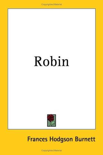 Frances Hodgson Burnett: Robin (Paperback, 2005, Kessinger Publishing)