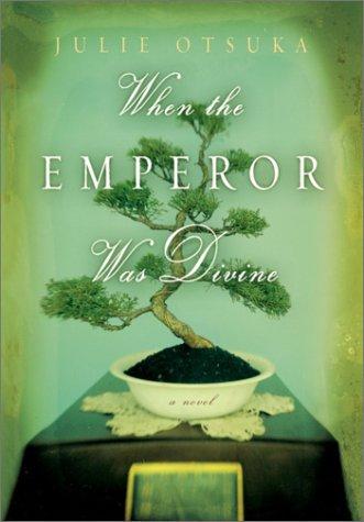 Julie Otsuka: When the emperor was divine (2002, Knopf, Distributed by Random House)