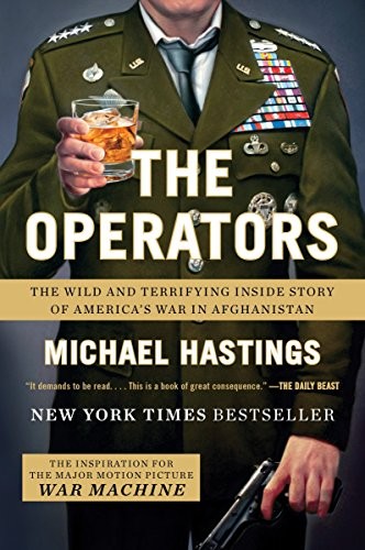 Michael Hastings: The Operators: The Wild and Terrifying Inside Story of America's War in Afghanistan (2012, Plume)