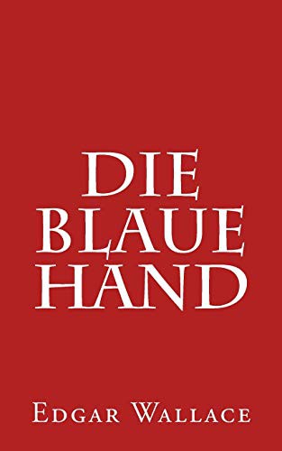 Edgar Wallace: Die blaue Hand (Paperback, 2016, Createspace Independent Publishing Platform, CreateSpace Independent Publishing Platform)