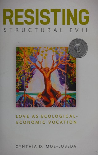 Cynthia D. Moe-Lobeda: Resisting structural evil (2013, Fortress Press)