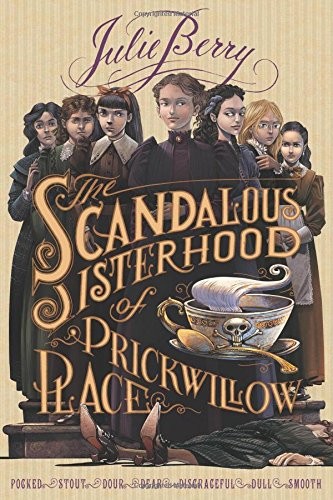 Julie Berry: The Scandalous Sisterhood of Prickwillow Place (Hardcover, 2014, Roaring Brook Press)