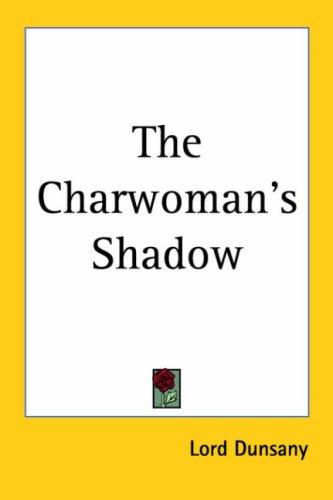 Lord Dunsany: The Charwoman's Shadow (Paperback, 2005, Kessinger Publishing)