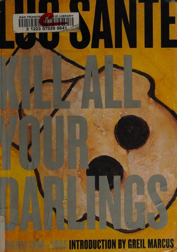 Luc Sante: Kill all your darlings (2007, Yeti)