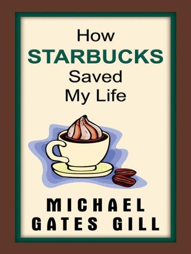 Michael Gates Gill: How Starbucks Saved My Life (Hardcover, 2008, Thorndike Press)