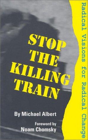 Michael Albert: Stop the killing train (1994, South End Press)