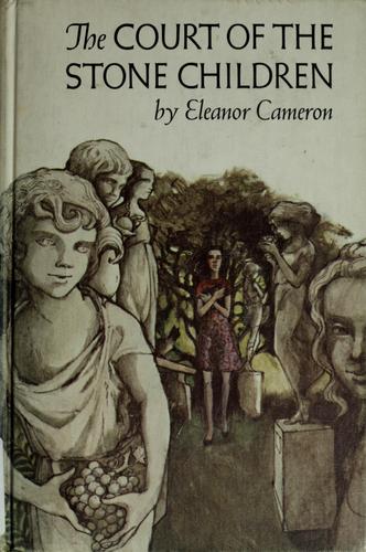 Eleanor Cameron: The court of the stone children. (1973, Dutton)