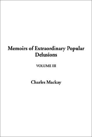 Charles Mackay: Memoirs of Extraordinary Popular Delusions (Hardcover, 2002, IndyPublish.com)