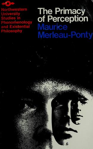 Maurice Merleau-Ponty: The primacy of perception (1964, Northwestern University Press)