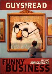 Jon Scieszka, Adam Rex: Guys Read: Funny Business (2010, Walden Pond Press)