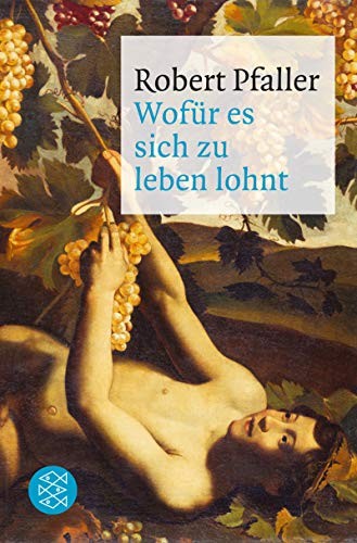 Robert Pfaller: Wofür es sich zu leben lohnt (Paperback, 2012, FISCHER Taschenbuch)