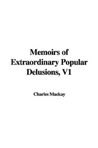 Charles Mackay: Memoirs of Extraordinary Popular Delusions (Hardcover, 2006, IndyPublish.com)