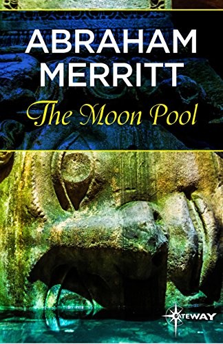 A. Merritt: The Moon Pool (2015, Gateway, Orion Publishing Group, Limited)