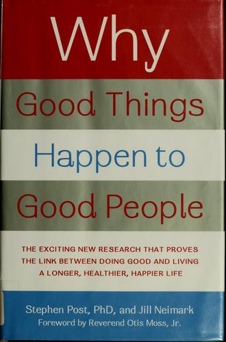 Stephen Post, Stephen Garrard Post, Jill Neimark: Why good things happen to good people (Hardcover, 2006, Broadway Books)