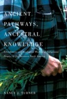 Nancy J. Turner: Ancient Pathways Ancestral Knowledge Ethnobotany And Ecological Wisdom Of Indigenous Peoples Of Northwestern North America (2014, McGill-Queen's University Press)