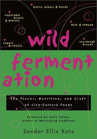 Wild Fermentation (Paperback, 2003, Chelsea Green Publishing Company)