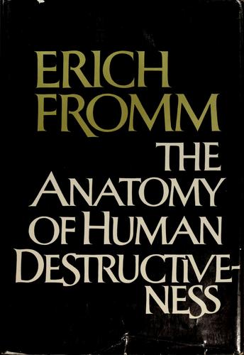 Erich Fromm: The anatomy of human destructiveness (1973, Holt, Rinehart and Winston)