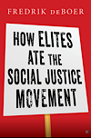Fredrik deBoer: How Elites Ate the Social Justice Movement (2023, Simon & Schuster)