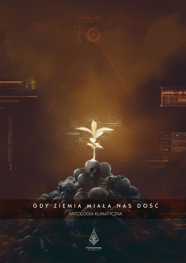 Dawid Juraszek, Agnieszka Zerka, Grzegorz Piórkowski, Bohdan Pękacki, Stanisław Truchan, Andrzej W. Sawicki: Gdy Ziemia miała nas dość (EBook, Polish language, 2022, Fantazmaty)