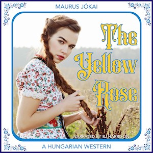 Maurus Jokai: The Yellow Rose (AudiobookFormat, Classic Tales Audiobooks)