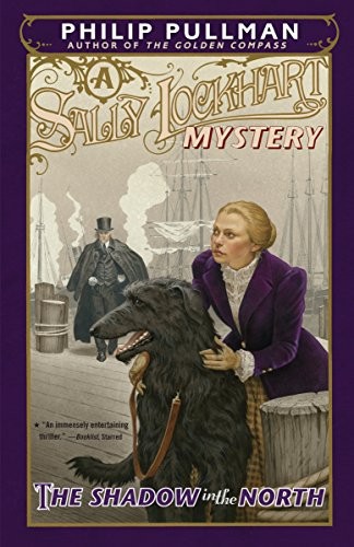 Philip Pullman: The Shadow in the North: A Sally Lockhart Mystery (2017, Knopf Books for Young Readers)