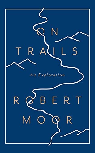 Robert Moor: On Trails: An Exploration (2016, Simon & Schuster)