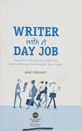 Áine Greaney: Writer with a day job (2011, Writers Digest Books)
