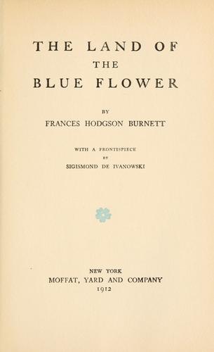 Frances Hodgson Burnett: The Land of the Blue Flower (1912, Moffat, Yard and Co.)