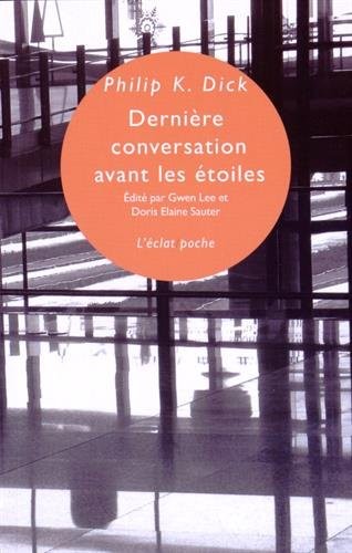 Philip K. Dick, Tim Powers, Doris Elaine Sauter: Dernière conversation avant les étoiles (2015, Editions de l'Eclat)