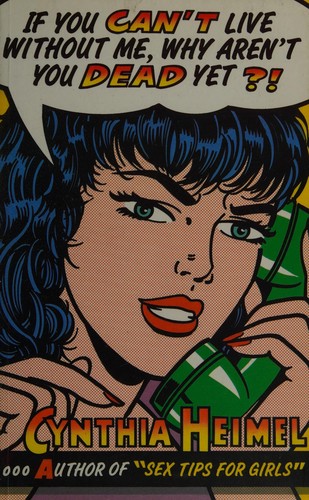 Cynthia Heimel: If you can't live without me, why aren't you dead yet? (1991, Fourth Estate)