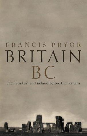 Francis Pryor: Britain B.C. (2003, HarperCollins)