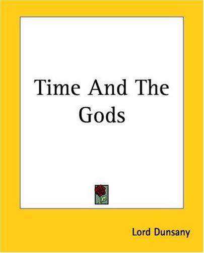 Lord Dunsany: Time And The Gods (2004, Kessinger Publishing)