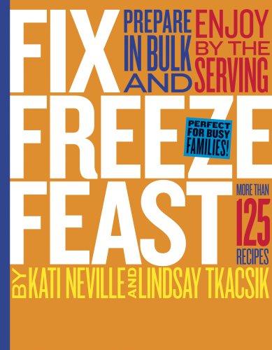 Kati Neville, Lindsay Tkacsik: Fix, Freeze, Feast (Hardcover, 2007, Storey Publishing, LLC)