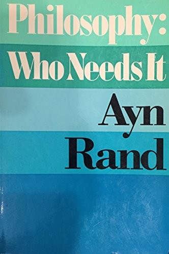 Ayn Rand: Philosophy: Who Needs It? (1982, Bobbs Merrill Co)