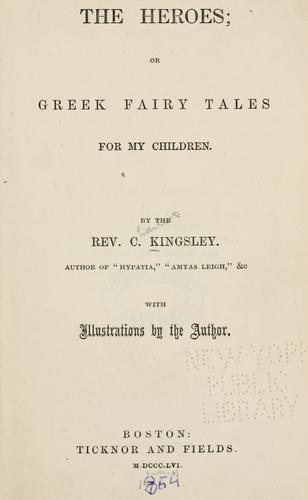 Charles Kingsley: The heroes, or, Greek fairy tales for my children (1856, Tickner and Fields)