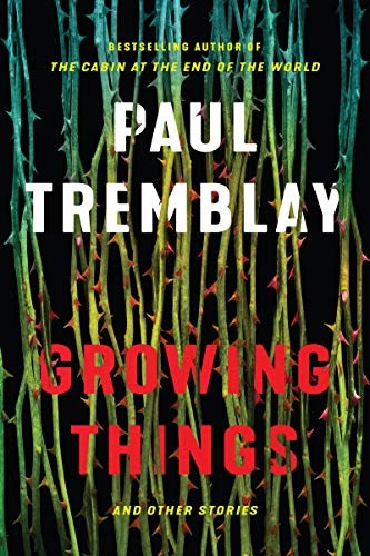 Paul Tremblay: Growing Things and Other Stories (Hardcover, 2019, William Morrow)