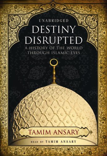 Mir Tamim Ansary: Destiny Disrupted (AudiobookFormat, 2009, Blackstone Audio, Inc., Blackstone Audiobooks)