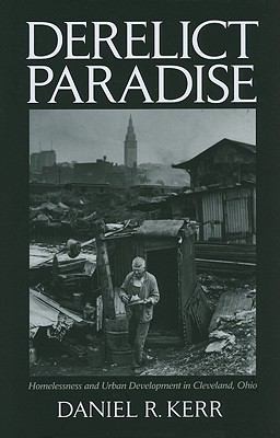 Derelict Paradise Homelessness And Urban Development In Cleveland Ohio (2011, University of Massachusetts Press)