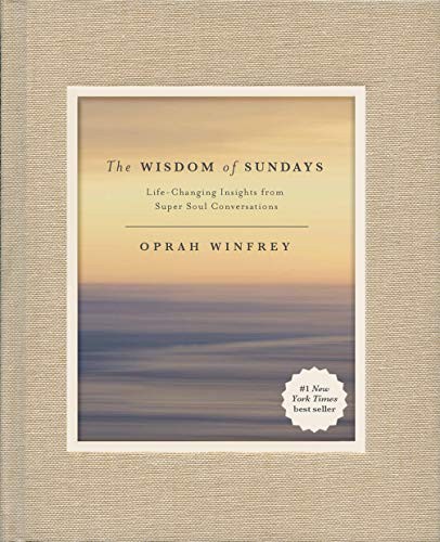 The Wisdom of Sundays: Life-Changing Insights from Super Soul Conversations (2017, Flatiron Books)