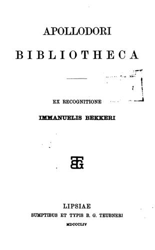 Apollodorus.: Apollodori Bibliotheca (Latin language, 1854, sumptibus et typis B.G. Teubneri)