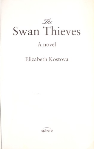 Elizabeth Kostova: The swan thieves (2010, Sphere, [distributor] Littlehampton Book Services Ltd)