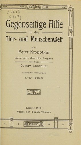 Kropotkin, Petr Alekseevich kni͡azʹ: Gegenseitige Hilfe in der Tier- und Menschenwelt (German language, 1910, T. Thomas)