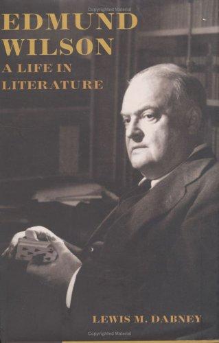 Lewis M. Dabney: Edmund Wilson (2005, Farrar, Straus, and Giroux)