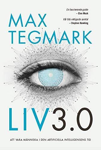 Liv 3.0 : Att vara människa i den artificiella intelligensens tid (Swedish language, 2017)
