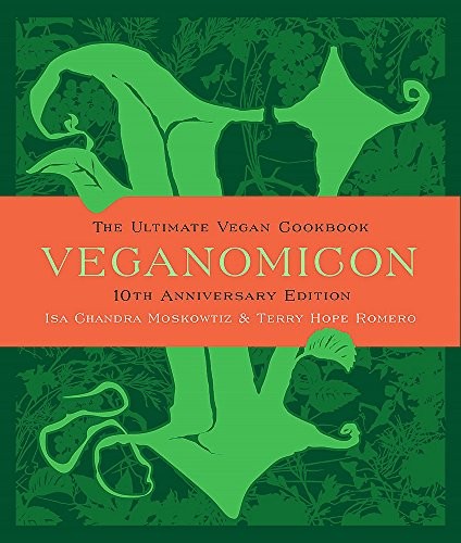 Isa Chandra Moskowitz, Terry Hope Romero: Veganomicon, 10th Anniversary Edition: The Ultimate Vegan Cookbook (2017, Da Capo Lifelong Books)