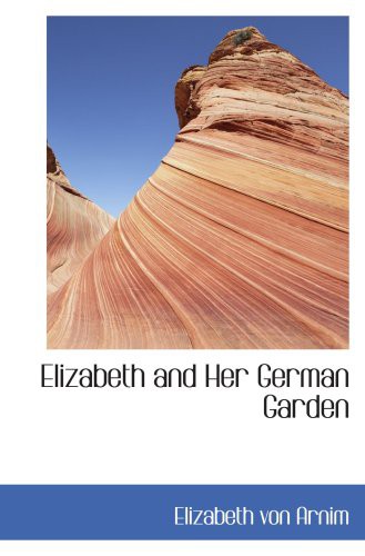 Elizabeth von Arnim: Elizabeth and Her German Garden (Paperback, 2007, BiblioBazaar)